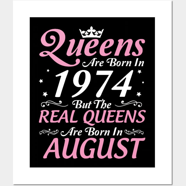 Queens Are Born In 1974 But The Real Queens Are Born In August Happy Birthday To Me Mom Aunt Sister Wall Art by DainaMotteut